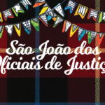 29 de julho tem São João dos Oficiais de Justiça. Participe!