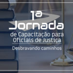 Sindojus e TJCE promovem a 1ª Jornada de Capacitação para Oficiais de Justiça