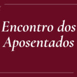 8º Encontro dos Aposentados(as) será realizado no dia 27 de setembro. Participe!