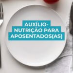 Sindicato dos Oficiais de Justiça solicita a criação de auxílio-nutrição para aposentados(as)