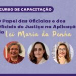 Curso sobre atuação da oficialas e oficiais de Justiça na aplicação da Lei Maria da Penha será realizada nos dias 20, 21 e 24 de agosto